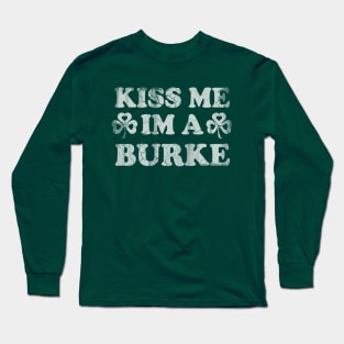 Kiss Me Im A Burke Irish St Patricks Day Long Sleeve T-Shirt